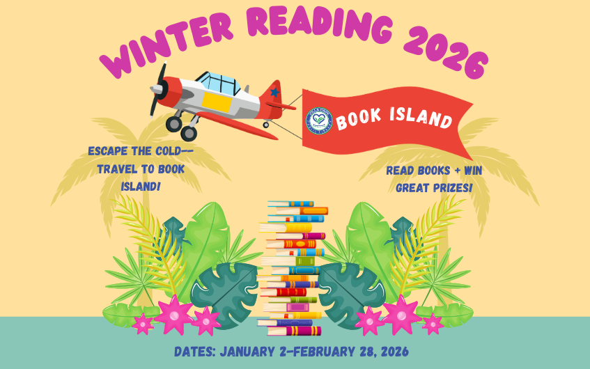 Winter Reading Program 2026. Escape the cold and travel to book island! Read books and win great prizes! Dates are January 2nd to February 28th, 2026. A stack of multicolored books can be seen in the middle of the text. Underneath "Winter Reading 2026" is a plane carrying a flag that shows the round VPPL logo and says Book Island. On both sides of the stack of books are a yellow palm tree, with green & blue florals and pink star florals on the bottom.