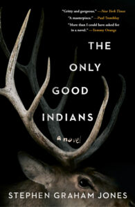 The Only Good Indians by Stephen Graham Jones. US Cover edition. Featuring a deer with antlers shrouded in shadows.